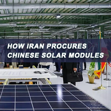 Iran's Solar Buying Window Is Open Now: A Complete Guide to Sourcing Chinese PV Products